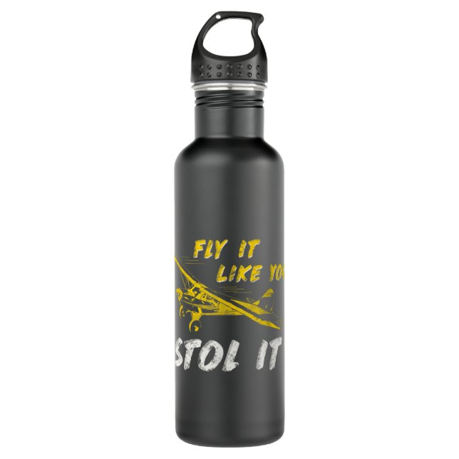 Fly It Like You STOL It Pilot Airplane Cub 710 Ml Water Bottle (Front)