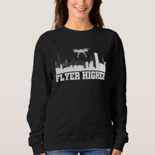 Flyer Higher Drone Flying Quadcopter Pilot RC Dron Sweatshirt