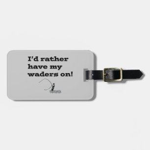 Flyfisherman / I'd rather have my waders on! Luggage Tag