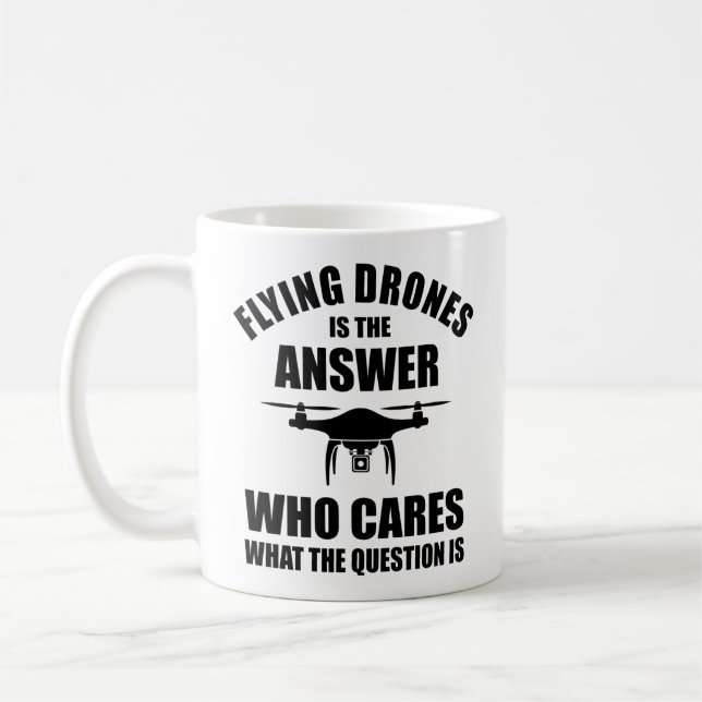Flying Drones Is The Answer Coffee Mug (Left)