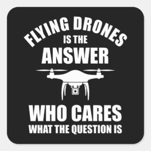Flying Drones Is The Answer Square Sticker