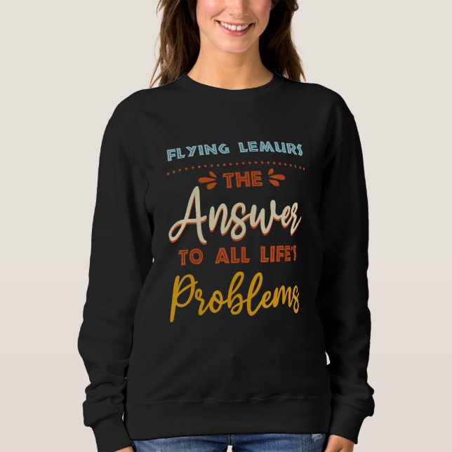Flying Lemurs Answer To All Problems Animal Meme H Sweatshirt (Front)