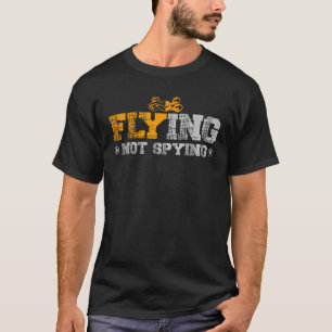 Flying Not Spying For A Drone Pilot Drones T-Shirt