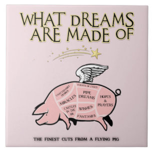 Flying Pig Cuts-What Dreams Are Made Of Ceramic Tile