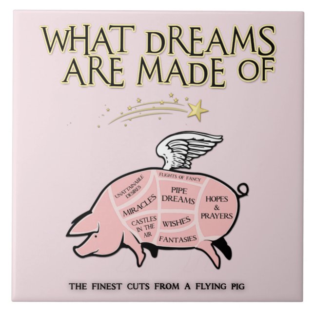 Flying Pig Cuts-What Dreams Are Made Of Ceramic Tile (Front)