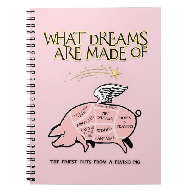 Flying Pig Cuts-What Dreams Are Made Of Notebook (Front)