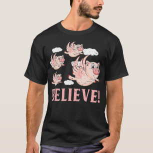 Flying Pigs Believe In Yourself to Fly High Gift T-Shirt