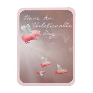 Flying Pigs Unbelievable Day Magnet