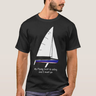 Flying Scot sailboat My Flying Scot is calling and T-Shirt