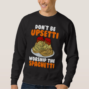 Flying Spaghetti Monster FSM Don't Upsetti Worship Sweatshirt