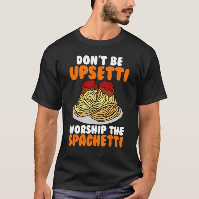 Flying Spaghetti Monster FSM Don't Upsetti Worship T-Shirt (Front)