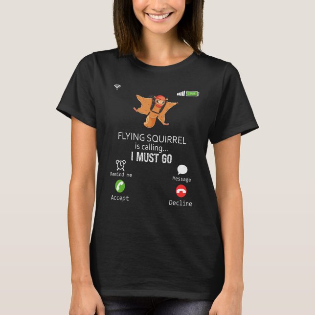 Flying Squirrel Is Calling I Must Go Animal  Sarca T-Shirt (Front)