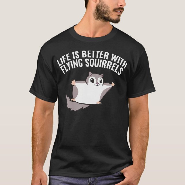Flying Squirrel Lover Life Is Better With Flying S T-Shirt (Front)