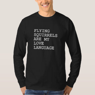 Flying Squirrels Are My Love Language T-Shirt