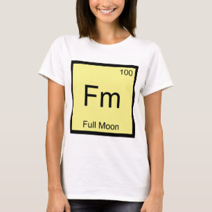 Fm - Full Moon Chemistry Element Symbol T-Shirt