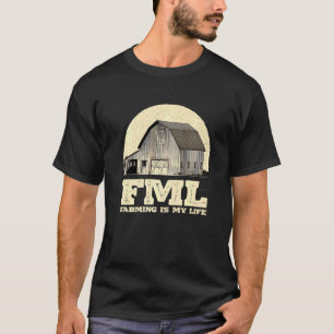 Fml Farming Is My Life Farmer Humour Rancher Hobby T-Shirt