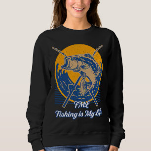 FML Fishing is My Life Fisher Fisherman Sweatshirt