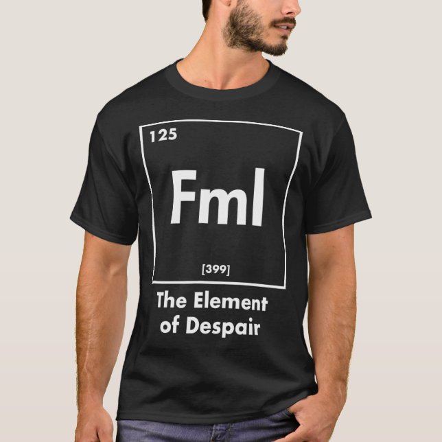 FML the element of despair funny internet acronym  T-Shirt (Front)
