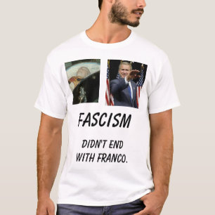 fmuerto, Bush  , Didn't end with Franco., Fa... T-Shirt
