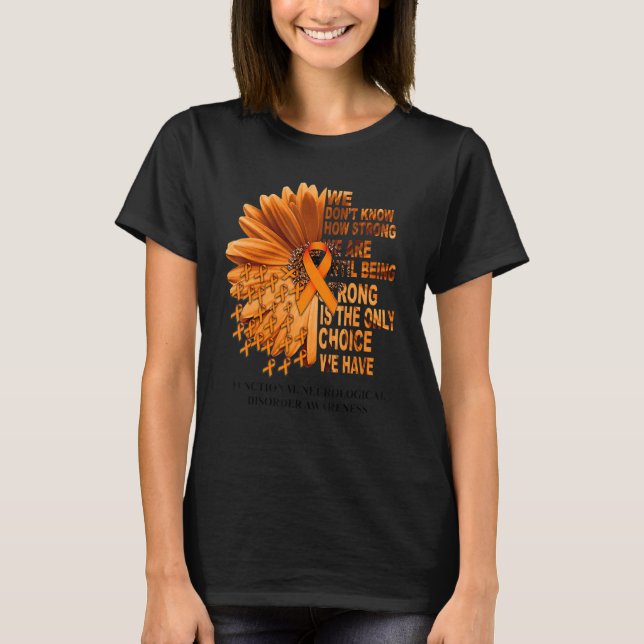 FND Awareness Daisy Orange Ribbon We Don't Know Ho T-Shirt (Front)