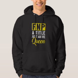 Fnp Family Nurse Practitioner Above Queen Funny Nu Hoodie