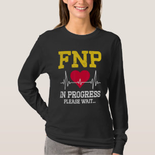 Fnp Family Nurse Practitioner In Progress Nursin T-Shirt