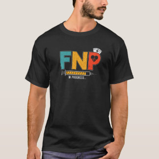 FNP In Progress Future Family Nurse Practitioner N T-Shirt