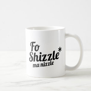Fo Shizzle, ma nizzle Coffee Mug