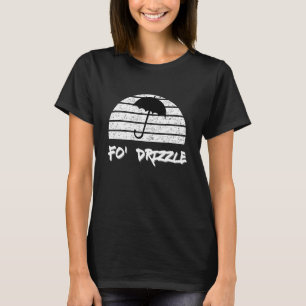 Fo Shizzle Pun Funny Gangsta Rap 90's Fo Drizzle U T-Shirt