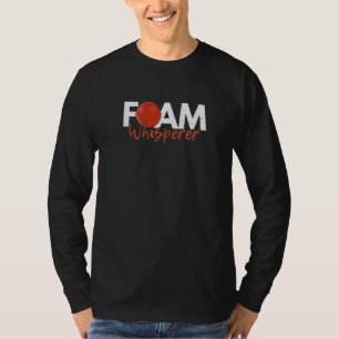 Foam Whisperer Quote For A Dodgeball Champion T-Shirt