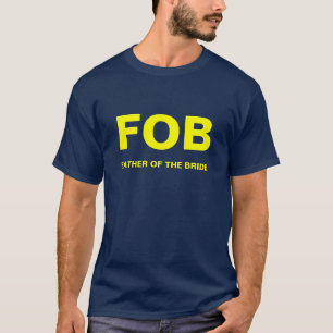 FOB, FATHER OF THE BRIDE T-Shirt