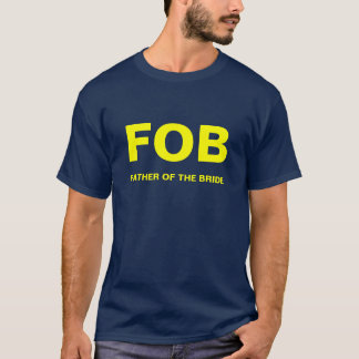FOB, FATHER OF THE BRIDE T-Shirt