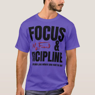 Focus and Discipline Motivation Statement T-Shirt