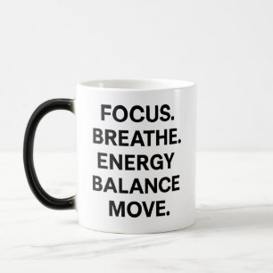 Focus Breathe Energy Balance Move – Motivational  Magic Mug