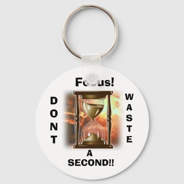 Focus!, DONT, WASTE, A, SECOND!! Key Ring (Front)