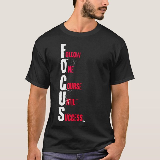 FOCUS - Follow One Course Until Success T-Shirt (Front)