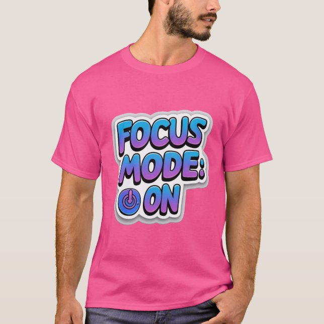 Focus Mode On T-Shirt – Motivational Productivity  (Front)
