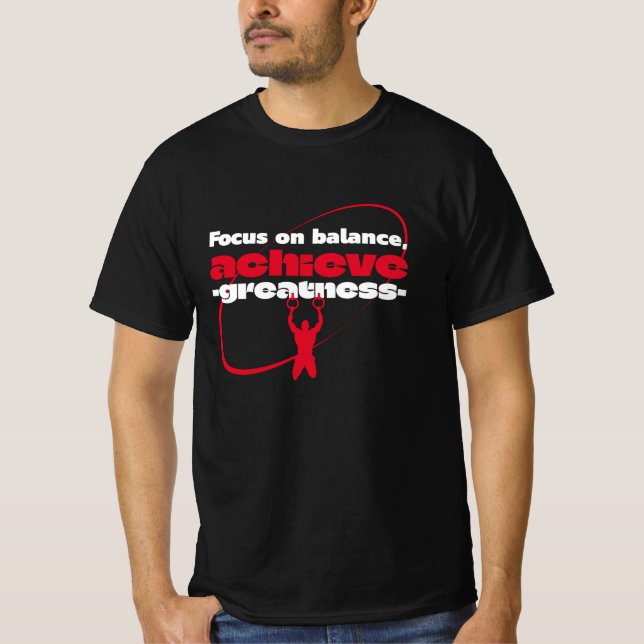 Focus on balance achieve greatness T-Shirt (Front)