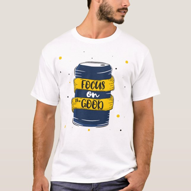 Focus on the good 2 T-Shirt (Front)