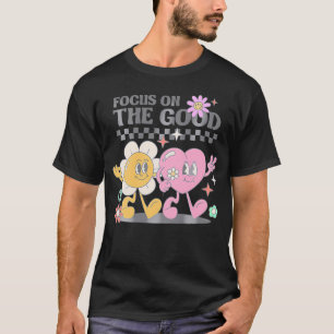 Focus On The Good Groovy Positive Quote Back T-Shirt