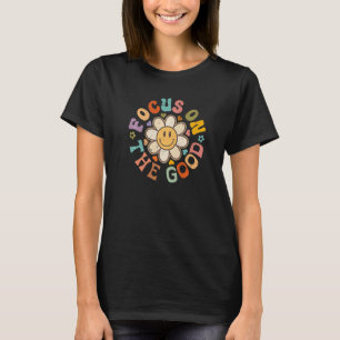 Focus On The Good Inspirational Motivational Posit T-Shirt