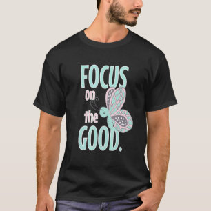 Focus On The Good Positive Mindset Inspirational T-Shirt