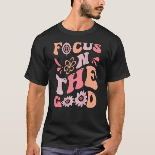 Focus On The Good Retro Hippie Self Love Quote Bac T-Shirt