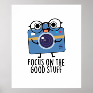 Focus On The Good Stuff Funny Positive Camera Pun Poster