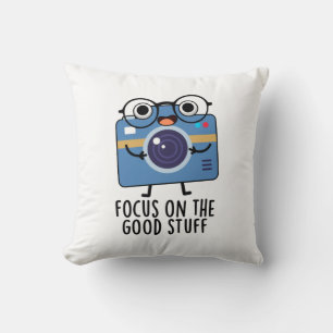 Focus On The Good Stuff Positive Camera Pun Cushion