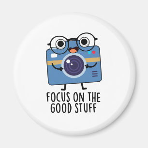 Focus On The Good Stuff Positive Camera Pun  Magnet