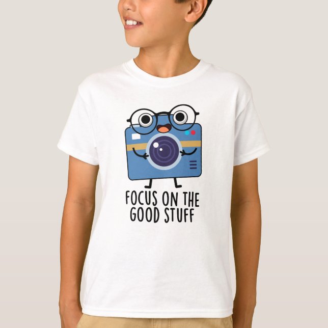 Focus On The Good Stuff Positive Camera Pun  T-Shirt (Front)