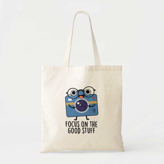 Focus On The Good Stuff Positive Camera Pun  Tote Bag (Front)