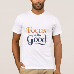 Focus on the Good T-Shirt