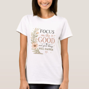Focus on the Good – Vintage Floral Inspirational P T-Shirt